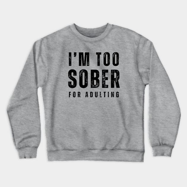 I'm Too Sober For Adulting - Front & Back Crewneck Sweatshirt by SOS@ddicted